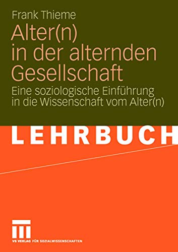 Alter(n) in der alternden Gesellschaft: Eine soziologische Einführung in die Wissenschaft vom Alter(n) (German Edition) - Click to Buy