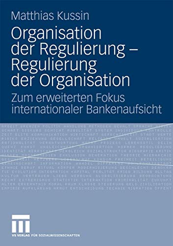 Organisation der Regulierung - Regulierung der Organisation: Zum erweiterten Fokus internationaler Bankenaufsicht (German Edition) - Click to Buy