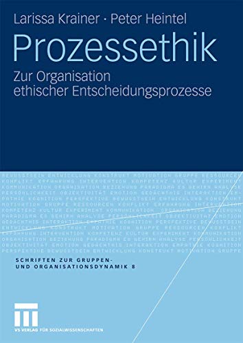 Prozessethik: Zur Organisation ethischer Entscheidungsprozesse (Schriften zur Gruppen- und Organisationsdynamik) (German Edition) - Click to Buy