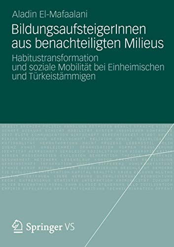 BildungsaufsteigerInnen aus benachteiligten Milieus: Habitustransformation und soziale Mobilität bei Einheimischen und Türkeistämmigen (German Edition)