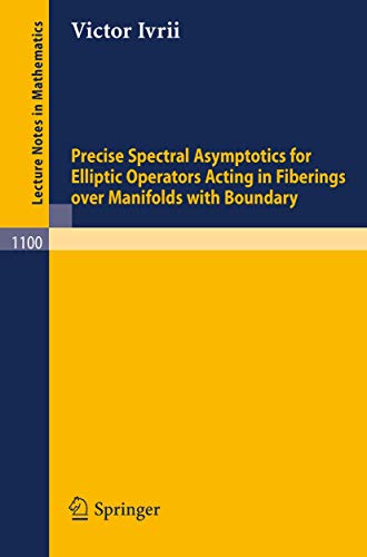 Precise Spectral Asymptotics for Elliptic Operators Acting in Fiberings over Manifolds with Boundary (Lecture Notes in Mathematics, 1100)