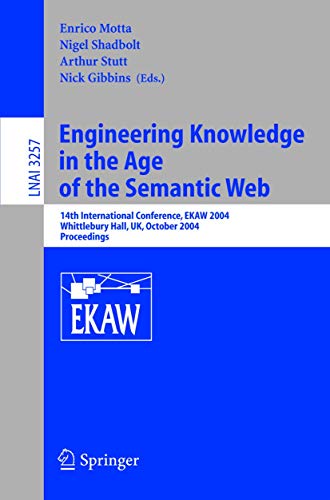 Engineering Knowledge in the Age of the Semantic Web: 14th International Conference, EKAW 2004, Whittlebury Hall, UK, October 5-8, 2004. Proceedings (Lecture Notes in Computer Science, 3257) - Click to Buy