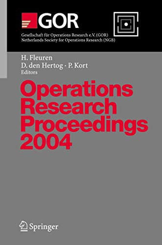 Operations Research Proceedings 2004: Selected Papers of the Annual International Conference of the German Operations Research Society (GOR) - Jointly Organized with the Netherlands Society for Operations Research (NGB), Tilburg, September 1-3, 2004 (Volume 2004) - Click to Buy