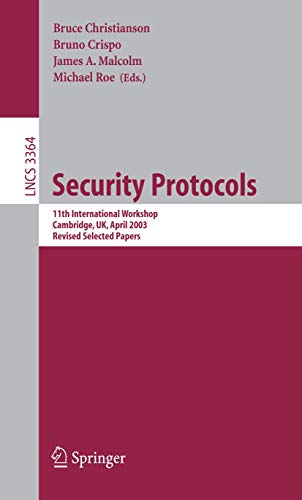 Security Protocols: 11th International Workshop, Cambridge, UK, April 2-4, 2003, Revised Selected Papers (Volume 3364) - Click to Buy