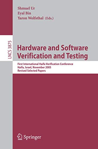 Hardware and Software, Verification and Testing: First International Haifa Verification Conference, Haifa, Israel, November 13-16, 2005, Revised ... (Lecture Notes in Computer Science, 3875) - Click to Buy