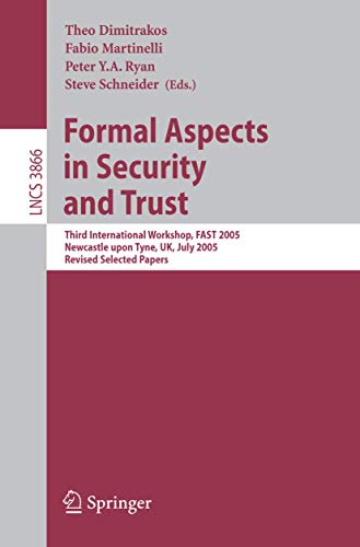 Formal Aspects in Security and Trust: Third International Workshop, FAST 2005, Newcastle upon Tyne, UK, July 18-19, 2005, Revised Selected Papers (Lecture Notes in Computer Science, 3866, Band 3866) - Click to Buy