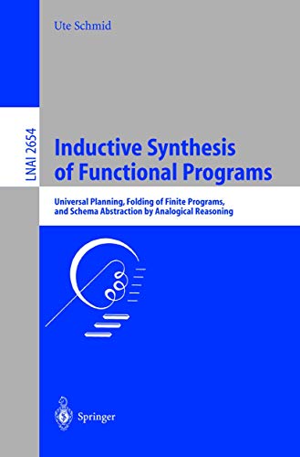 Inductive Synthesis of Functional Programs: Universal Planning, Folding of Finite Programs, and Schema Abstraction by Analogical Reasoning - Click to Buy