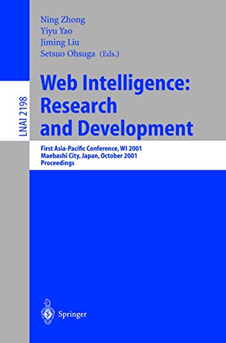 Web Intelligence: Research and Development: First Asia-Pacific Conference, WI 2001, Maebashi City, Japan, October 23-26, 2001, Proceedings (Lecture Notes in Computer Science, 2198) - Click to Buy