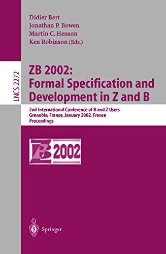 ZB 2002: Formal Specification and Development in Z and B: 2nd International Conference of B and Z Users Grenoble, France, January 23-25, 2002, Proceedings (Lecture Notes in Computer Science, 2272)