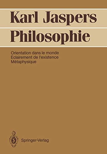 Philosophie: Orientation dans le monde. Eclairement de l'existence. Métaphysique (French Edition)