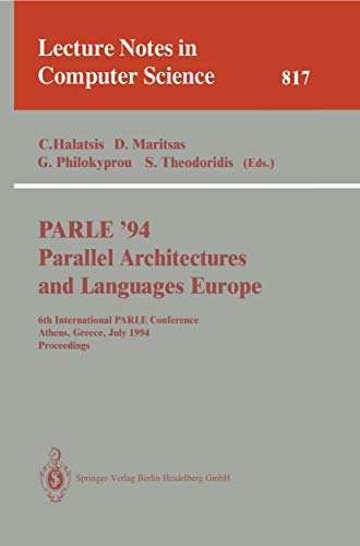 PARLE '94 Parallel Architectures and Languages Europe: 6th International PARLE Conference, Athens, Greece, July 4 - 8, 1994. Proceedings: 817 (Lecture Notes in Computer Science, 817) - Click to Buy