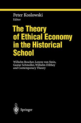 The Theory of Ethical Economy in the Historical School: Wilhelm Roscher, Lorenz von Stein, Gustav Schmoller, Wilhelm Dilthey and Contemporary Theory - Click to Buy