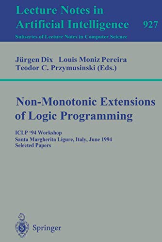 Non-Monotonic Extensions of Logic Programming: ICLP '94 Workshop, Santa Margherita Ligure, Italy, June 17, 1994. Selected Papers - Click to Buy