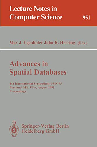 Advances in Spatial Databases: 4th International Symposium SSD '95, Portland, ME, USA, August 6 - 9, 1995. Proceedings - Click to Buy