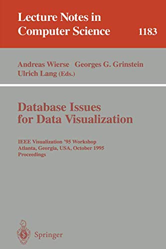 Database Issues for Data Visualization: IEEE Visualization '95 Workshop, Atlanta, Georgia, USA, October 28, 1995. Proceedings (Lecture Notes in Computer Science, 1183)