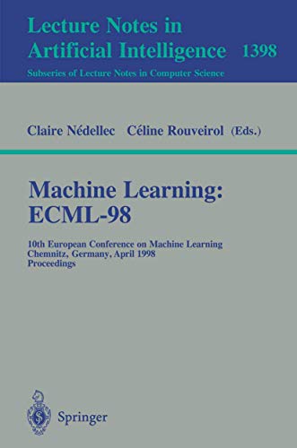 Machine Learning: Ecml-98: 10th European Conference on Machine Learning, Chemnitz, Germany, April 21-23, 1998, Proceedin: 10th European Conference on Machine Learning, Chemnitz, Germany, April 21-23, 1998, Proceedings (Volume 1398) - Click to Buy