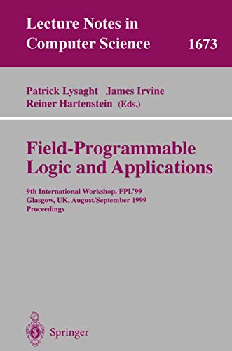 Field Programmable Logic and Applications: 9th International Workshops, FPL'99, Glasgow, UK, August 30 - September 1, 1999, Proceedings (Lecture Notes in Computer Science, 1673) - Click to Buy