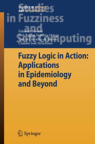 Fuzzy Logic in Action: Applications in Epidemiology and Beyond (Studies in Fuzziness and Soft Computing, 232)