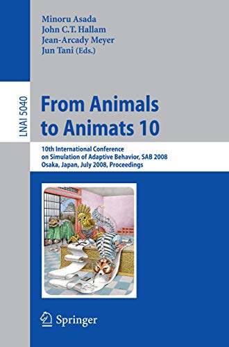From Animals to Animats 10: 10th International Conference on Simulation of Adaptive Behavior, SAB 2008, Osaka, Japan, July 7-12, 2008, Proceedings (Volume 5040) - Click to Buy