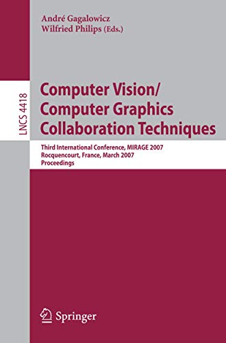 Computer Vision/Computer Graphics Collaboration Techniques: Third International Conference on Computer Vision/Computer Graphics, MIRAGE 2007, Rocquencourt, France, March 28-30, 2007, Proceedings - Click to Buy