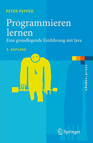 Programmieren lernen: Eine grundlegende Einführung mit Java (eXamen.press) (German Edition)