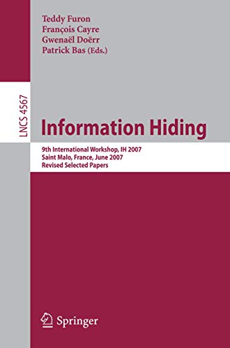Information Hiding: 9th International Workshop, IH 2007, Saint Malo, France, June 11-13, 2007, Revised Selected Papers: 4567 (Security and Cryptology) - Click to Buy