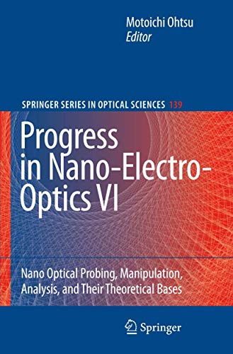 Progress in Nano-Electro-Optics VI: Nano-Optical Probing, Manipulation, Analysis, and Their Theoretical Bases (Springer Series in Optical Sciences, 139)