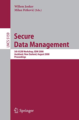 Secure Data Management: 5th VLDB Workshop, SDM 2008, Auckland, New Zealand, August 24, 2008, Proceedings (Volume 5159) - Click to Buy