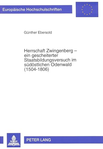 Herrschaft Zwingenberg - Ein Gescheiterter Staatsbildungsversuch Im Suedoestlichen Odenwald (1504-1806): Ein Beitrag Zur Kurpfaelzischen Geschichte - Click to Buy