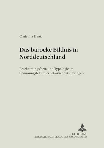 Das Barocke Bildnis in Norddeutschland: Erscheinungsform Und Typologie Im Spannungsfeld Internationaler Stroemungen - Click to Buy