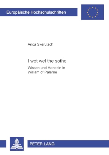 I wot wel the sothe: Wissen und Handeln in "William of Palerne (Europäische Hochschulschriften / European University Studies / Publications Universitaires Européennes) (German Edition)