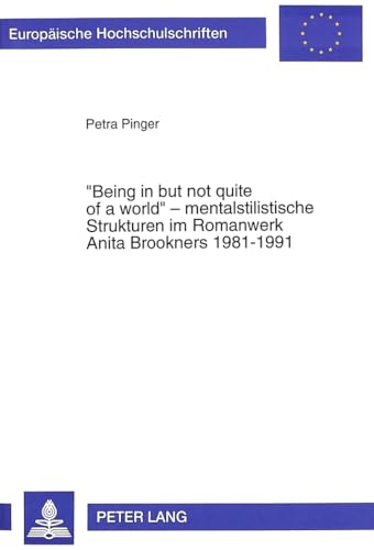 «Being in but not quite of a world» - mentalstilistische Strukturen im Romanwerk Anita Brookners 1981-1991 (Europäische Hochschulschriften / European ... Universitaires Européennes) (German Edition) - Click to Buy