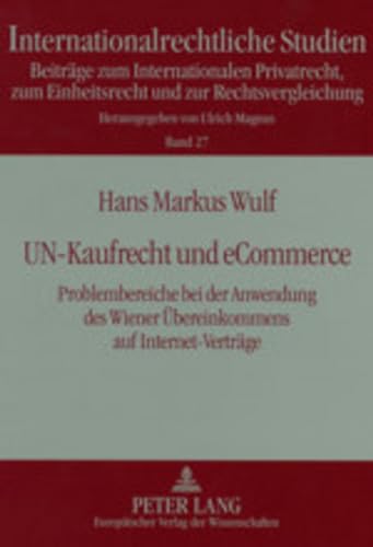 Un-Kaufrecht Und Ecommerce: Problembereiche Bei Der Anwendung Des Wiener Uebereinkommens Auf Internet-Vertraege: 27 (Internationalrechtliche Studien) - Click to Buy