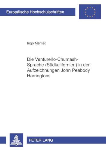 Die Ventureño-Chumash-Sprache (Südkalifornien) in den Aufzeichnungen John Peabody Harringtons (Europäische Hochschulschriften / European University ... Universitaires Européennes) (German Edition) - Click to Buy