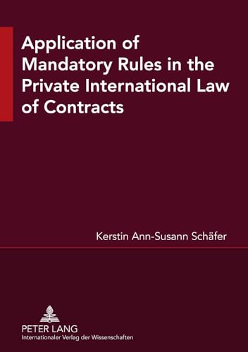 Application of Mandatory Rules in the Private International Law of Contracts: A Critical Analysis of Approaches in Selected Continental and Common Law ... View to the Development of South African Law - Click to Buy