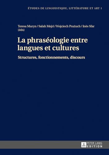La phraséologie entre langues et cultures: Structures, fonctionnements, discours (Etudes de linguistique, littérature et arts / Studi di Lingua, Letteratura e Arte) (French Edition)