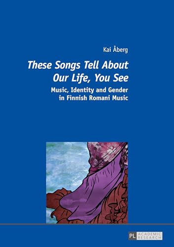 «These Songs Tell About Our Life, You See»: Music, Identity and Gender in Finnish Romani Music - Click to Buy