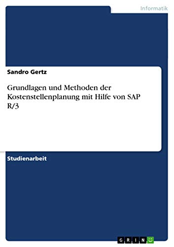Grundlagen und Methoden der Kostenstellenplanung mit Hilfe von SAP R/3 (German Edition)