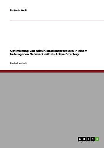 Optimierung von Administrationsprozessen in einem heterogenen Netzwerk mittels Active Directory - Click to Buy