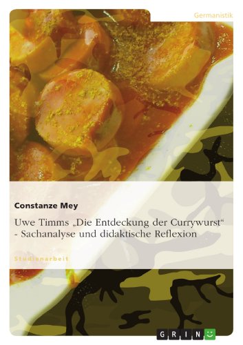Uwe Timms "Die Entdeckung der Currywurst" - Sachanalyse und didaktische Reflexion - Click to Buy