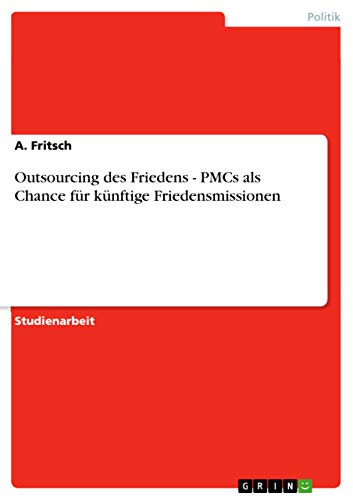 Outsourcing des Friedens - PMCs als Chance für künftige Friedensmissionen (German Edition) - Click to Buy