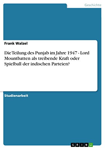 Die Teilung Des Punjab Im Jahre 1947 - Lord Mountbatten ALS Treibende Kraft Oder Spielball Der Indischen Parteien? - Click to Buy