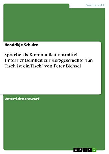 Sprache ALS Kommunikationsmittel. Unterrichtseinheit Zur Kurzgeschichte Ein Tisch Ist Ein Tisch Von Peter Bichsel - Click to Buy