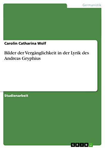 Bilder der Vergänglichkeit in der Lyrik des Andreas Gryphius (German Edition) - Click to Buy