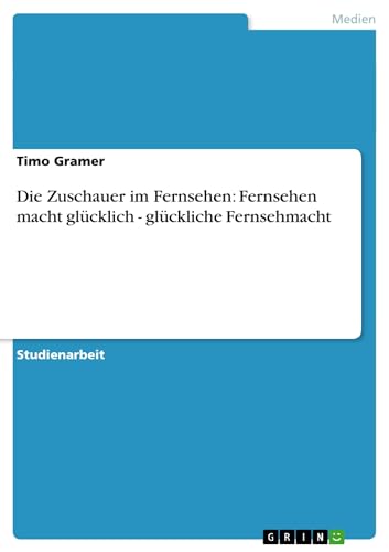 Die Zuschauer im Fernsehen: Fernsehen macht glücklich - glückliche Fernsehmacht (German Edition) - Click to Buy