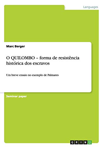 O QUILOMBO - forma de resistência histórica dos escravos: Um breve ensaio no exemplo de Palmares (Portuguese Edition)