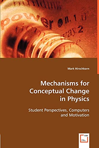 Mechanisms for Conceptual Change in Physics: Student Perspectives, Computers and Motivation - Click to Buy