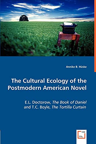The Cultural Ecology of the Postmodern American Novel: E.L. Doctorow, The Book of Daniel and T.C. Boyle, The Tortilla Curtain - Click to Buy