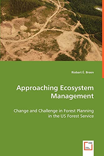 Approaching Ecosystem Management: Change and Challenge in Forest Planning in the US Forest Service - Click to Buy