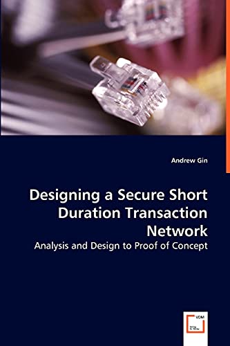 Designing a Secure Short Duration Transaction Network: Analysis and Design to Proof of Concept